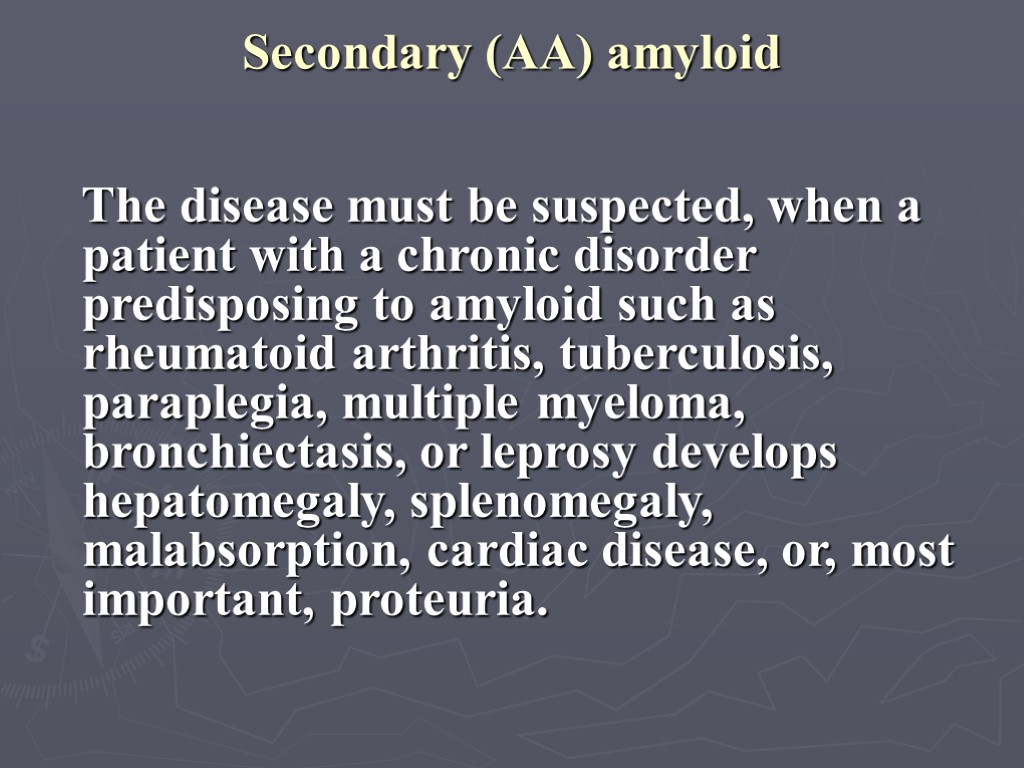 Secondary (AA) amyloid The disease must be suspected, when a patient with a chronic